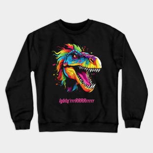 Rainbow TREX with funny LQBTQ quote Crewneck Sweatshirt